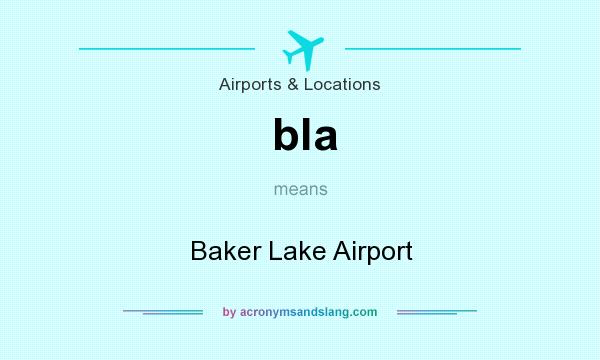 What does bla mean? It stands for Baker Lake Airport