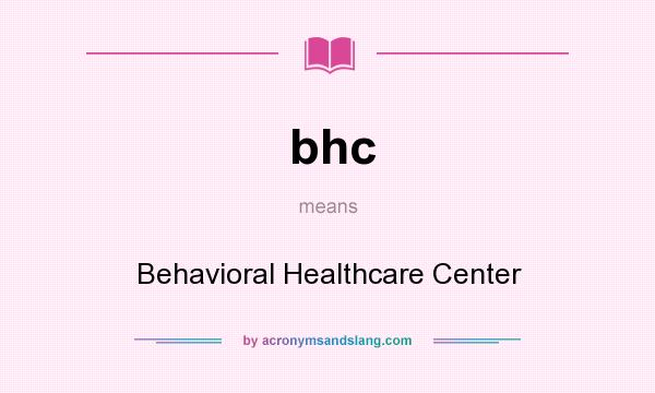 What does bhc mean? It stands for Behavioral Healthcare Center