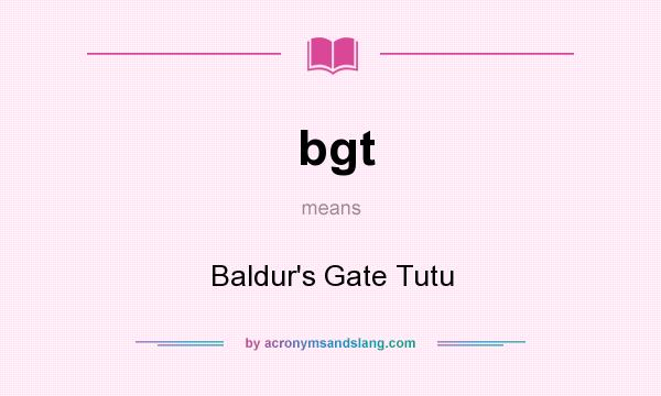 What does bgt mean? It stands for Baldur`s Gate Tutu
