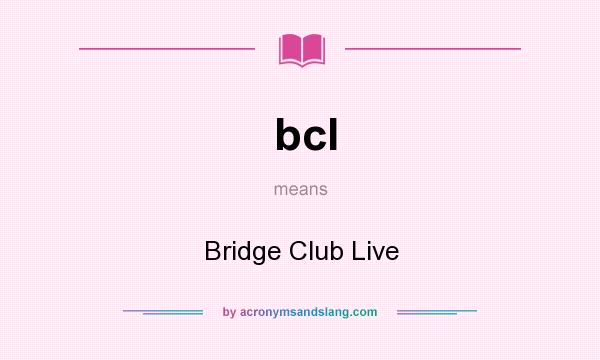 What does bcl mean? It stands for Bridge Club Live