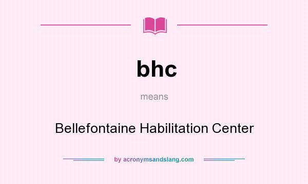 What does bhc mean? It stands for Bellefontaine Habilitation Center