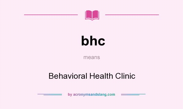 What does bhc mean? It stands for Behavioral Health Clinic