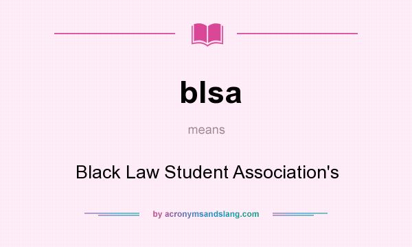 What does blsa mean? It stands for Black Law Student Association`s