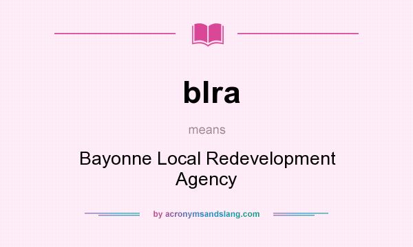 What does blra mean? It stands for Bayonne Local Redevelopment Agency