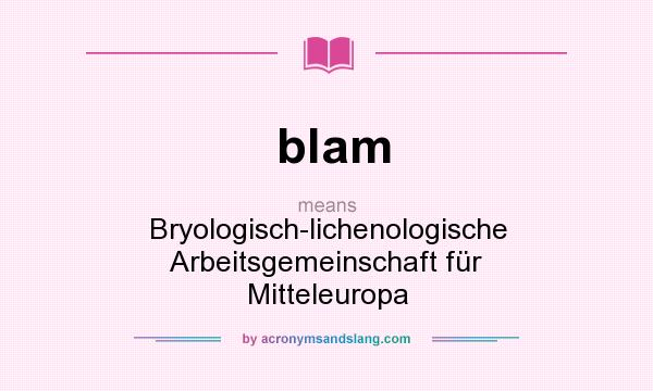 What does blam mean? It stands for Bryologisch-lichenologische Arbeitsgemeinschaft für Mitteleuropa