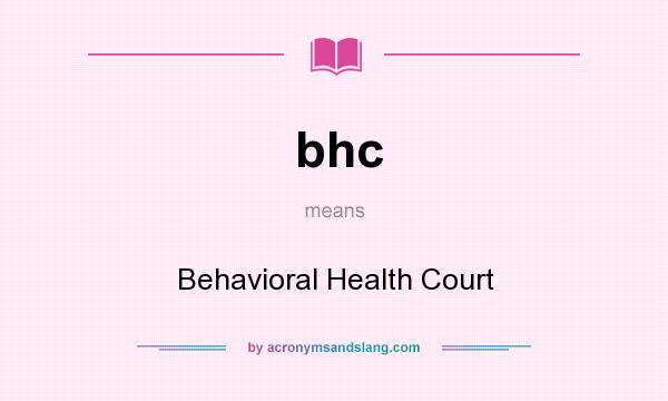 What does bhc mean? It stands for Behavioral Health Court