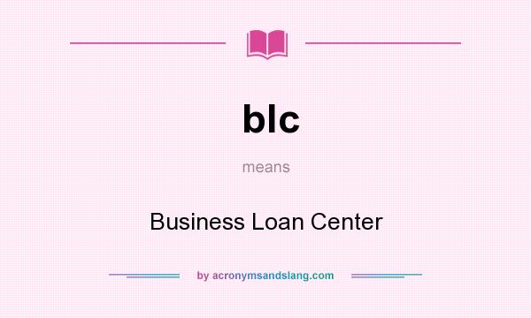What does blc mean? It stands for Business Loan Center