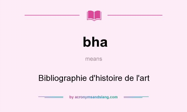 What does bha mean? It stands for Bibliographie d`histoire de l`art