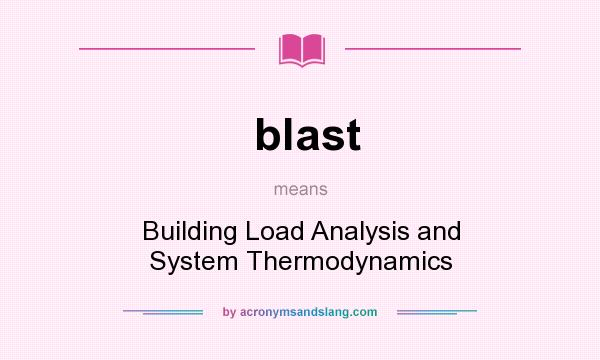 What does blast mean? It stands for Building Load Analysis and System Thermodynamics