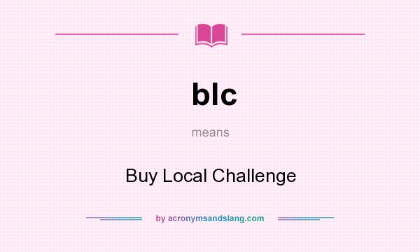 What does blc mean? It stands for Buy Local Challenge