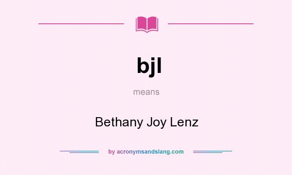 What does bjl mean? It stands for Bethany Joy Lenz