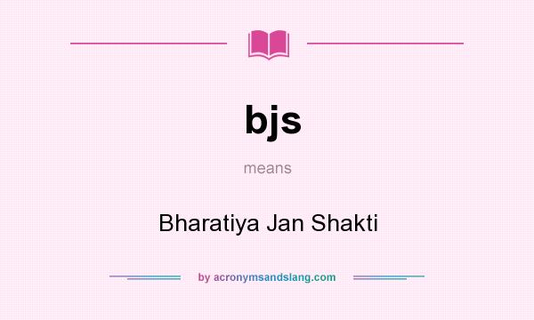 What does bjs mean? It stands for Bharatiya Jan Shakti