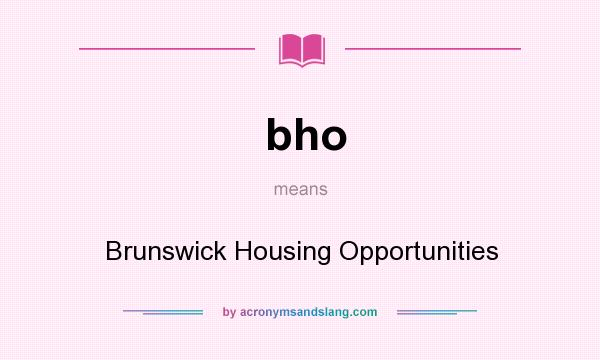 What does bho mean? It stands for Brunswick Housing Opportunities