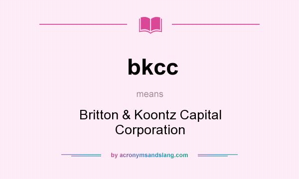 What does bkcc mean? It stands for Britton & Koontz Capital Corporation