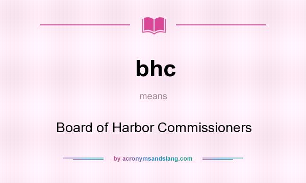 What does bhc mean? It stands for Board of Harbor Commissioners