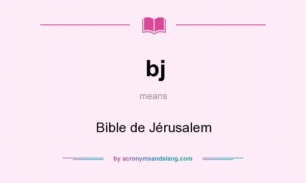 What does bj mean? It stands for Bible de Jérusalem