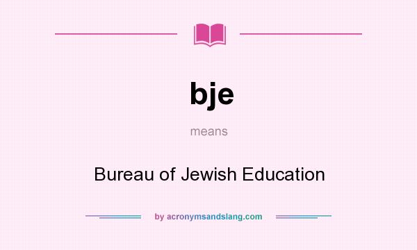 What does bje mean? It stands for Bureau of Jewish Education