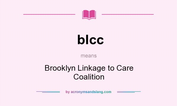 What does blcc mean? It stands for Brooklyn Linkage to Care Coalition