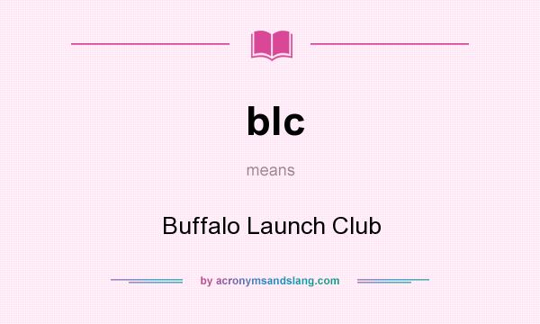 What does blc mean? It stands for Buffalo Launch Club