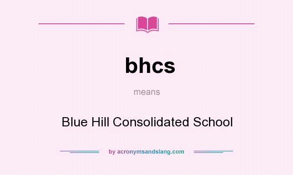 What does bhcs mean? It stands for Blue Hill Consolidated School