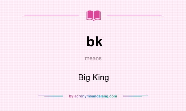 What does bk mean? It stands for Big King