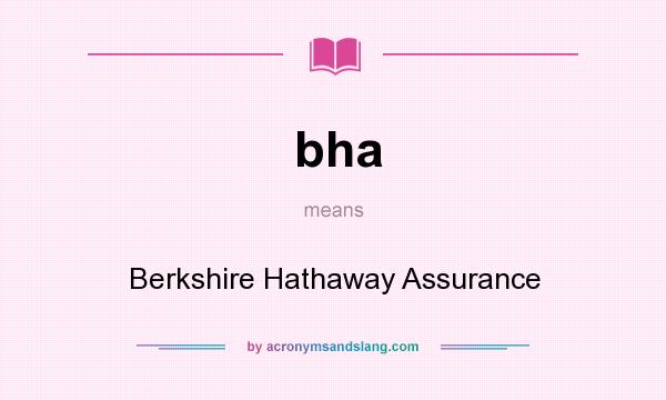 What does bha mean? It stands for Berkshire Hathaway Assurance