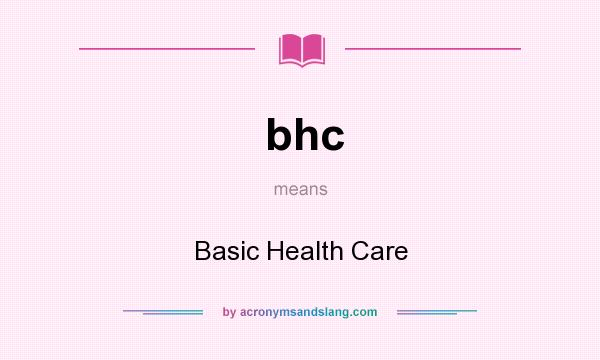 What does bhc mean? It stands for Basic Health Care