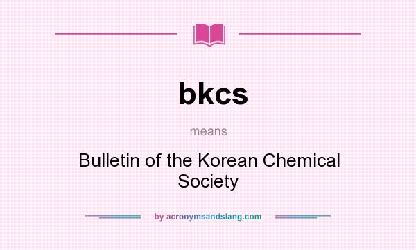 What does bkcs mean? It stands for Bulletin of the Korean Chemical Society