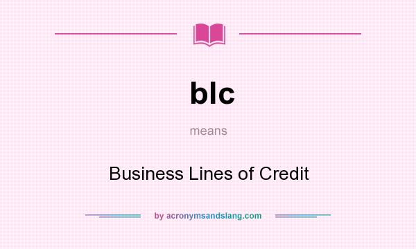 What does blc mean? It stands for Business Lines of Credit