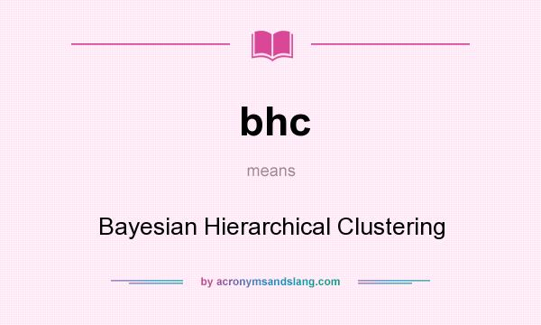 What does bhc mean? It stands for Bayesian Hierarchical Clustering