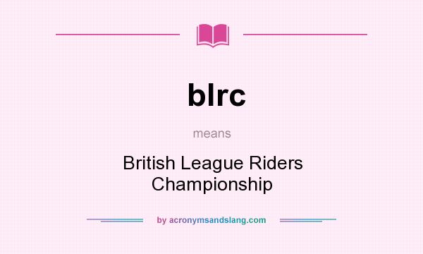 What does blrc mean? It stands for British League Riders Championship