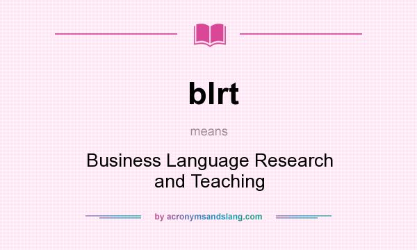 What does blrt mean? It stands for Business Language Research and Teaching
