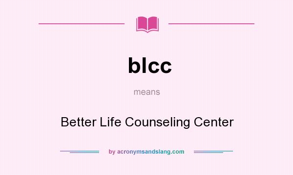 What does blcc mean? It stands for Better Life Counseling Center