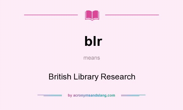 What does blr mean? It stands for British Library Research