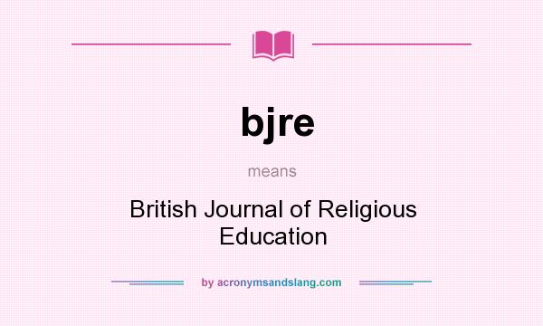 What does bjre mean? It stands for British Journal of Religious Education