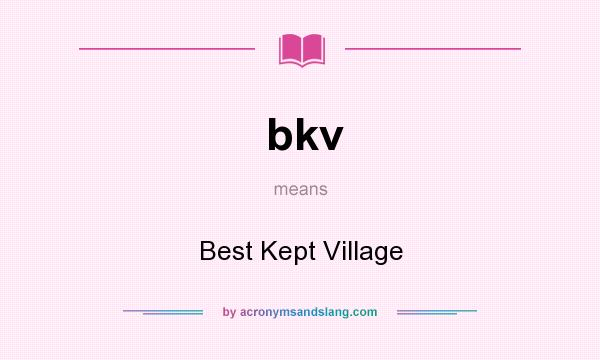 What does bkv mean? It stands for Best Kept Village