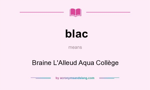 What does blac mean? It stands for Braine L`Alleud Aqua Collège