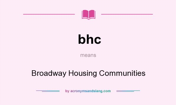 What does bhc mean? It stands for Broadway Housing Communities