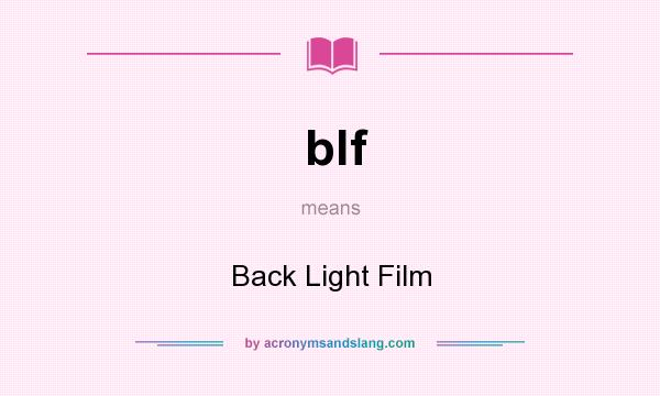 What does blf mean? It stands for Back Light Film