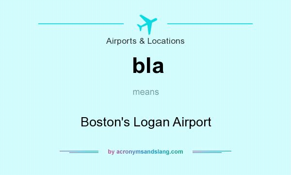 What does bla mean? It stands for Boston`s Logan Airport
