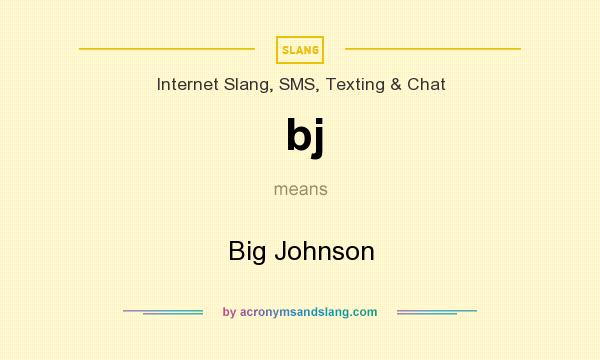 What does bj mean? It stands for Big Johnson