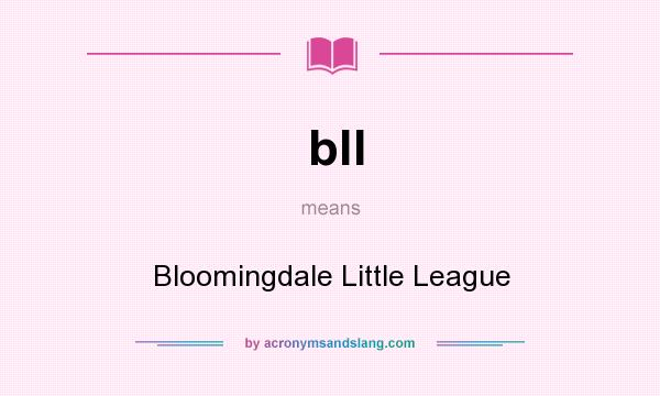 What does bll mean? It stands for Bloomingdale Little League
