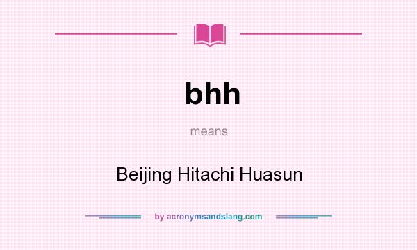 What does bhh mean? It stands for Beijing Hitachi Huasun
