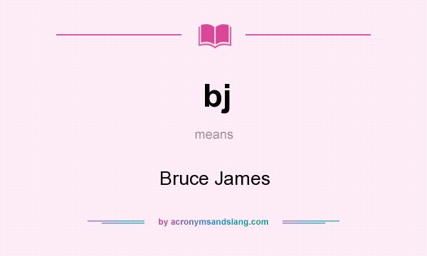 What does bj mean? It stands for Bruce James