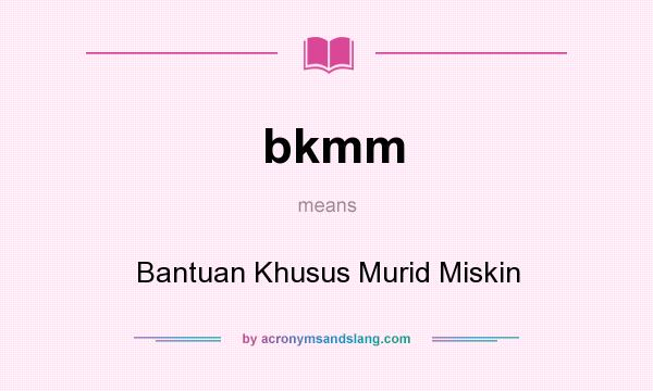 What does bkmm mean? It stands for Bantuan Khusus Murid Miskin