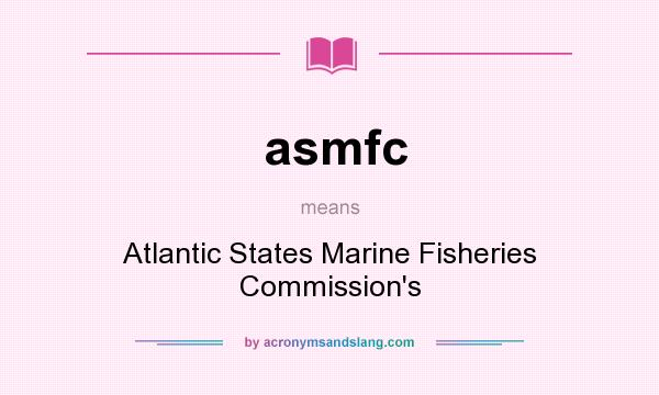 What does asmfc mean? It stands for Atlantic States Marine Fisheries Commission`s