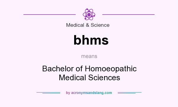 What does bhms mean? It stands for Bachelor of Homoeopathic Medical Sciences