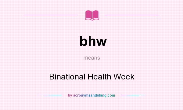 What does bhw mean? It stands for Binational Health Week
