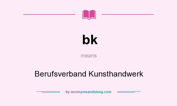 What does bk mean? It stands for Berufsverband Kunsthandwerk