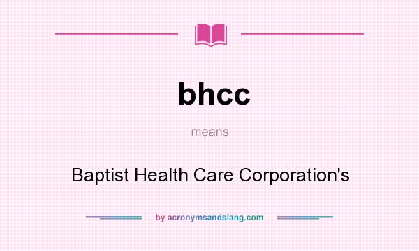 What does bhcc mean? It stands for Baptist Health Care Corporation`s